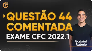 Questão 44 Comentada - Exame de Suficiência 2022.1