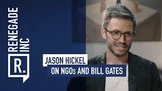 JASON HICKEL on NGOs and Bill Gates