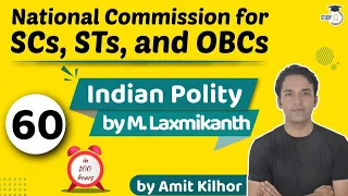 National Commission for SCs, STs, and OBCs | Indian Polity by M Laxmikanth for UPSC - Lecture 60