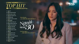 Ngoài 30 - Kiếp Này Em Gả Cho Anh - Nữa thế giới em dành cho một ai đó thôi | Nhạc Trẻ HIT 2023