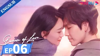 [Because of Love] EP06 | Reuniting with My Highschool Sweetheart when I'm Married with A Son | YOUKU