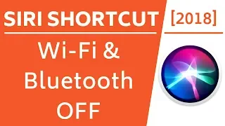 Siri Shortcuts - Put Wi-Fi & Bluetooth OFF! [2018]