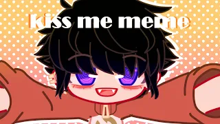 kiss me meme || gachaclub || live 2D