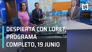 Despierta con Loret - Programa Completo 19 de Junio 2019