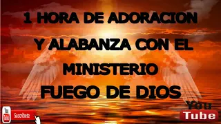 1 hora de Adoracion y Alabanza Con el Ministerio Fuego De Dios