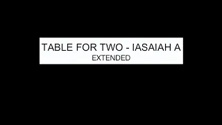 TABLE FOR TWO - IASAIAH A (extended)