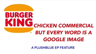 Burger King chicken commercial but every word is a Google image