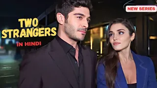 Two Strangers -  New Turkish Series in Hindi/Urdu | Hande & Burak together again 😍