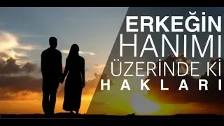 Erkeğin Hanımı Üzerinde ki Hakları! (Önemli bir konu!)