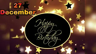 27 December Birthday status || birthday wishes || best birthday whatsapp status #birthdaysong