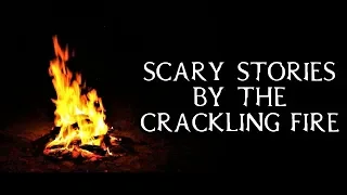 Scary Stories Told By The Crackling Fire | Campfire Video | (Scary Stories)