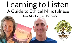 Learning to Listen: A Guide to Ethical Mindfulness: Lani Muelrath on PYP 472