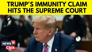 Trump News | Supreme Court to Decide Whether Donald Trump Can Be Criminally Prosecuted | N18V