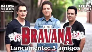 Sertanejo 2012 - Trio Bravana - 3 amigos (Lançamento)