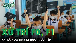 Hướng Dẫn Xử Trí Ca Mắc COVID-19; Cách Ly F1 Là Học Sinh Khi Học Trực Tiếp | SKĐS