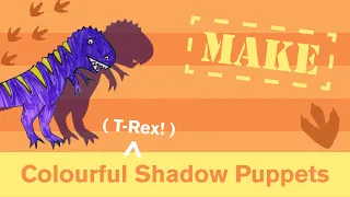 Make: Colourful (T-Rex!) Shadow Puppets