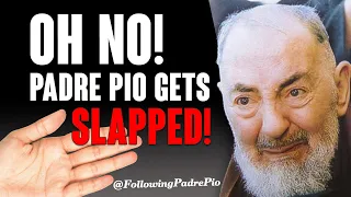 Oh No! Padre Pio Gets Slapped! But It Was I Who Was Embarrassed And Hurt.