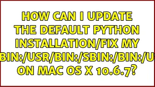 How can I update the default Python installation/fix my $PATH on Mac OS X 10.6.7? (5 Solutions!!)