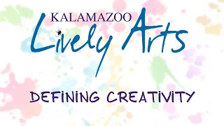 Defining Creativity: A Kalamazoo Lively Arts Documentary