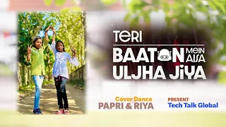 Teri Baaton Mein Aisa Uljha Jiya Cover Dance II Papri & Riya II Tech Talk Global