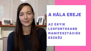 A hála ereje - Az egyik legfontosabb manifesztációs eszköz