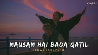 Mausam Hai Bada Qatil (Slowedxreverb) || Chup Chup ke || K2_Vibes