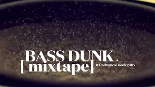 BASS DUNK [ MIXTAPE ] … It Rodrigues Bootleg Mix