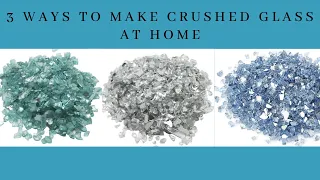 3 WAYS TO MAKE CRUSHED GLASS AT HOME!