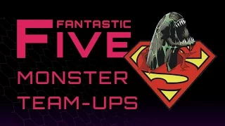 5 Best Monster Team-Ups - Fantastic Five