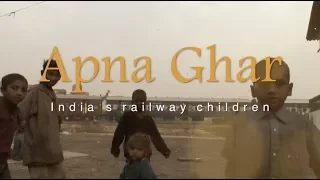 Apna Ghar - My Home. A story of India's Railway children