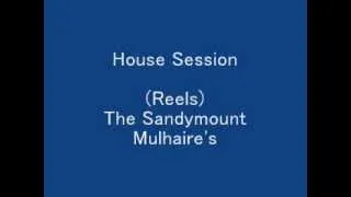 (Reels) The Sandymount, Mulhaire's - House Session