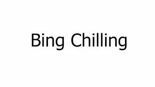 How To Say "Bing Chilling" Correctly