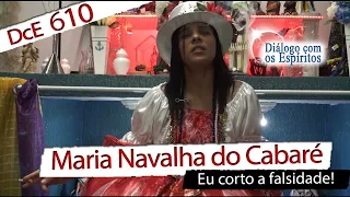 DcE 610 - [] Entidade Maria Navalha do Cabaré - Médium Cássia Cinel