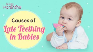 10 Leading Causes for Delayed Teething in Babies