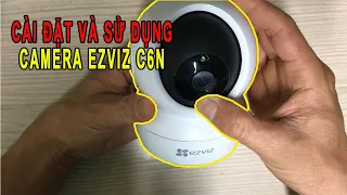 Hướng dẫn cài đặt và sử dung Camera Wifi EZVIZ CS - C6N chi tiết