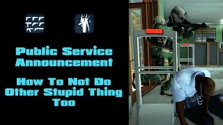 Payday 2 - PSA: How To Not Do Other Stupid Thing Too