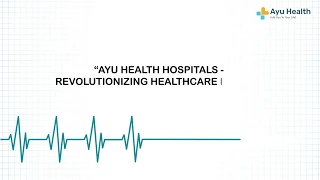 Ayu Health Hospitals - Revolutionising Healthcare In India