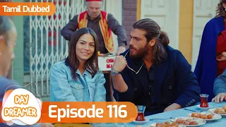 Day Dreamer | Early Bird in Tamil Dubbed - Episode 116 | Erkenci Kus | Turkish Dramas