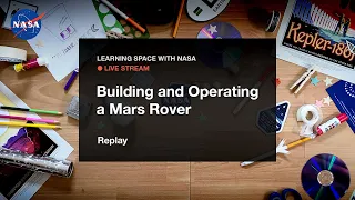 Learning Space With NASA Live Stream – Building and Operating a Mars Rover