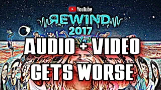 YouTube Rewind 2017, but audio & video quality gets worse after every irrelevant youtuber