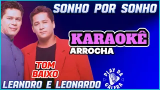 KARAOKÊ - Tom baixo - SONHO POR SONHO / Versão Arrocha, Leandro e Leonardo