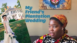 I Asked My Friend WHY She Had a Plantation Wedding  Tips on How to Have an Anti-Racist Wedding