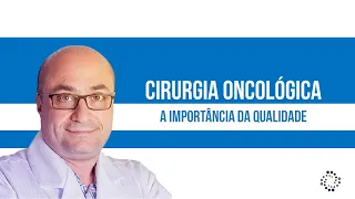A qualidade de uma cirurgia oncológica | Dr. Arnaldo Urbano