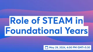 Role of STEAM in Foundational Years