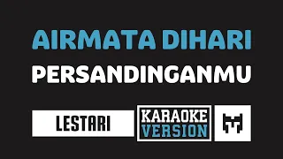 [ Karaoke ] Lestari - Air Mata Dihari Persandinganmu