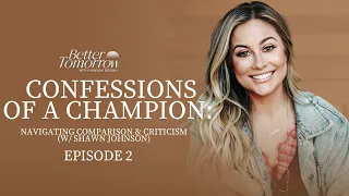 Confessions Of A Champion: Navigating Comparison & Criticism (w/ Shawn Johnson)