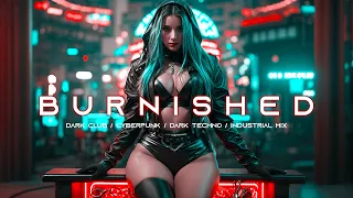 BURNISHED - 1 Hour of Cyberpunk / Dark Techno / Dark Clubbing / Industrial Bass Mix