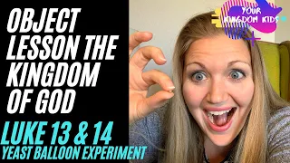 Kingdom of God Object Lesson for Kids + Yeast balloon experiment + Luke Ch. 13 & 14