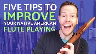 Five tips to dramatically improve your Native American flute playing