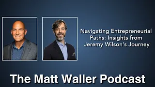 Navigating Entrepreneurial Paths: Insights from Jeremy Wilson's Journey